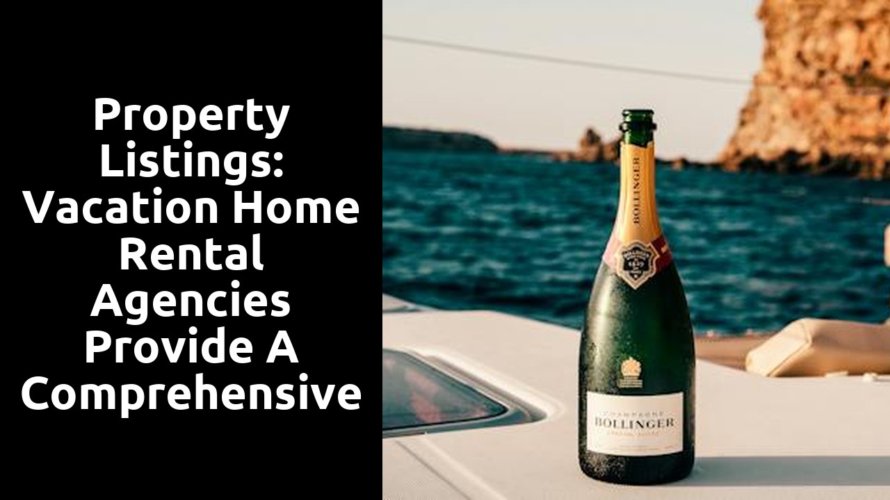 Property Listings: Vacation home rental agencies provide a comprehensive list of available properties for rent.