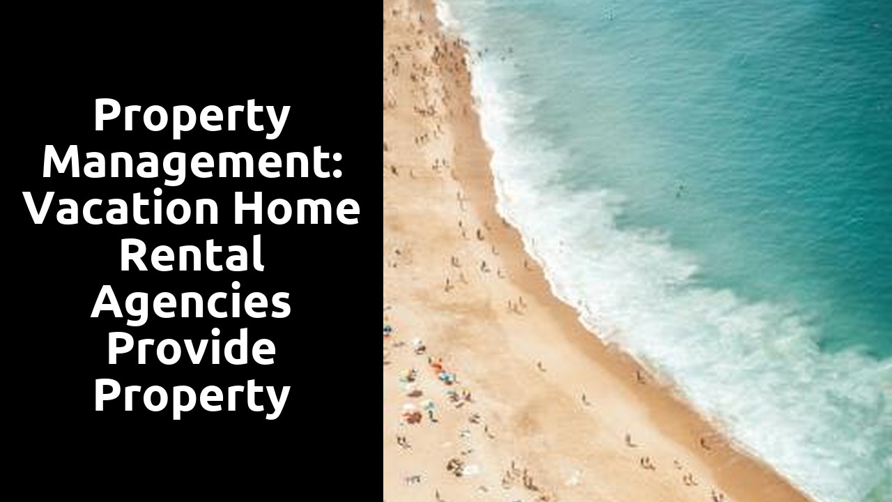 Property Management: Vacation home rental agencies provide property management services to ensure the property is well maintained and in good condition.