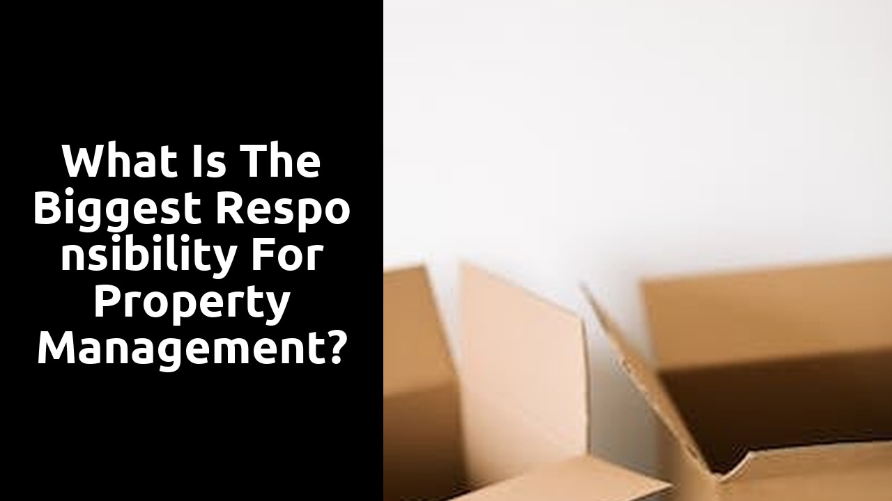 What is the biggest responsibility for property management?